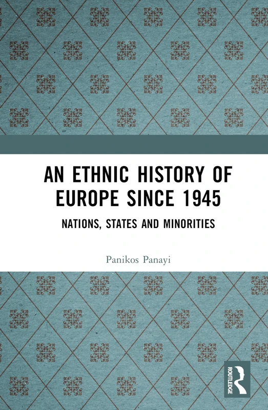An Ethnic History of Europe since 1945: Nations, States and Minorities