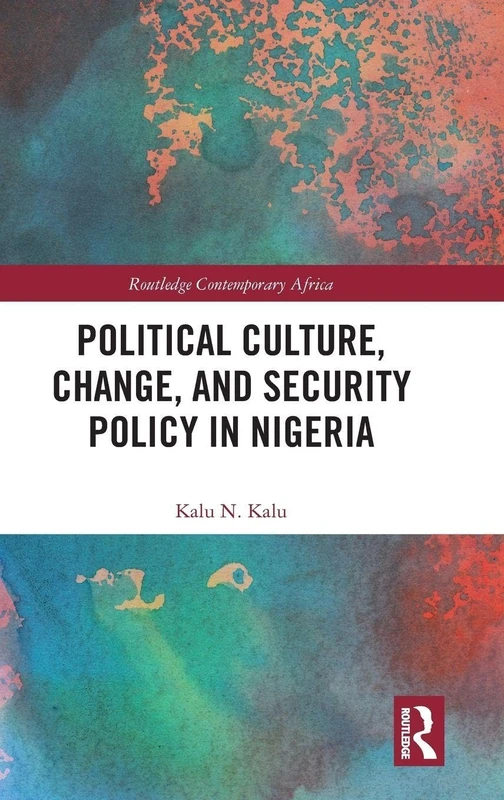 Political Culture, Change, and Security Policy in Nigeria (Routledge Contemporary Africa)