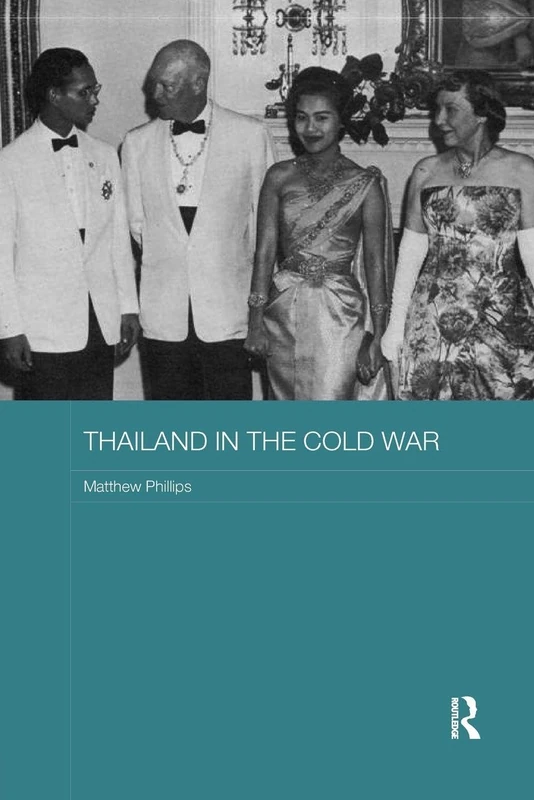 Thailand in the Cold War (Routledge Studies in the Modern History of Asia)