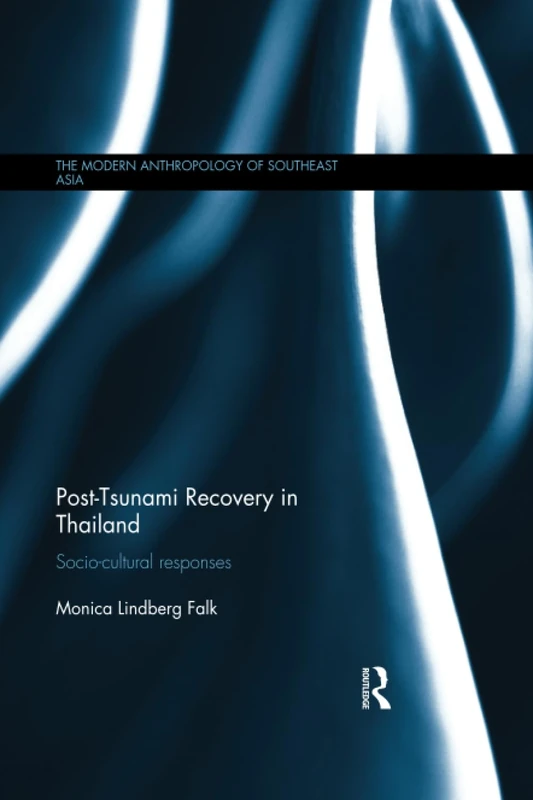 Post-Tsunami Recovery in Thailand: Socio-cultural responses (The Modern Anthropology of Southeast Asia)