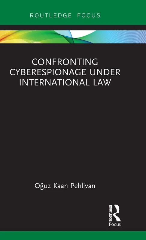Confronting Cyberespionage Under International Law (Routledge Research in International Law)