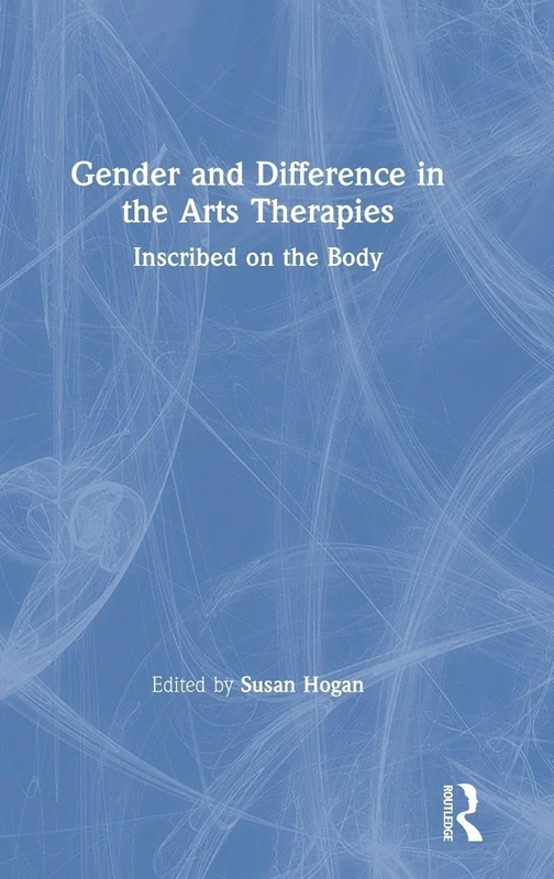 Gender and Difference in the Arts Therapies: Inscribed on the Body