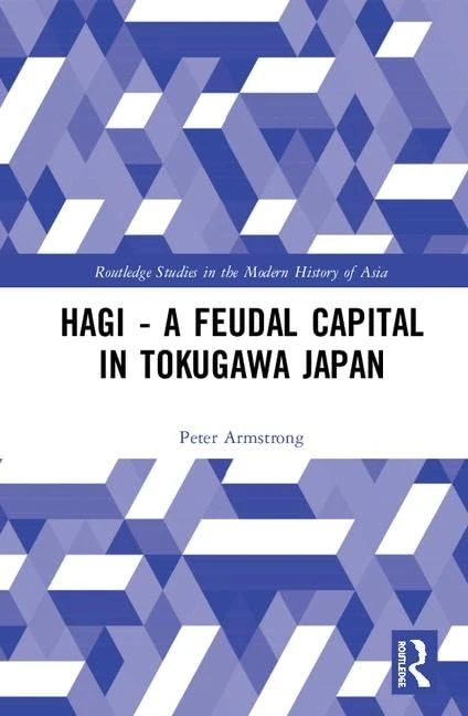 Hagi - A Feudal Capital in Tokugawa Japan (Routledge Studies in the Modern History of Asia)
