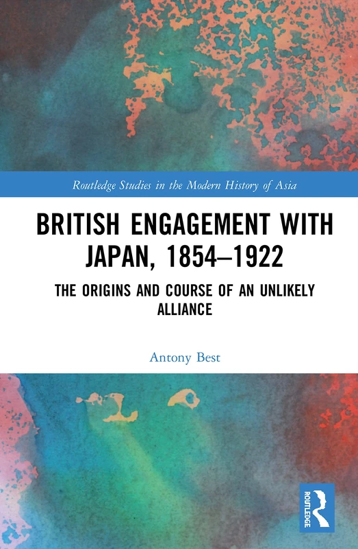 Routledge British Engagement with Japan, 1854-1922 History Book