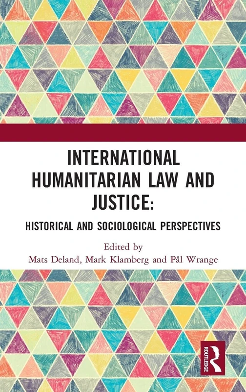 International Humanitarian Law and Justice: Historical and Sociological Perspectives