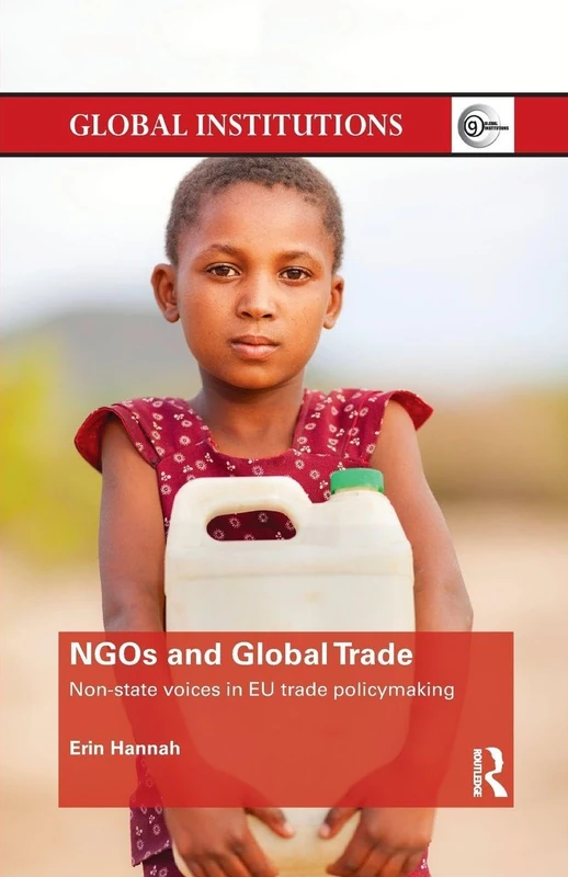 NGOs and Global Trade: Non-state voices in EU trade policymaking (Global Institutions)