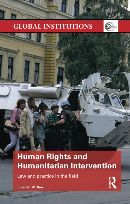 Human Rights and Humanitarian Intervention: Law and Practice in the Field (Global Institutions)