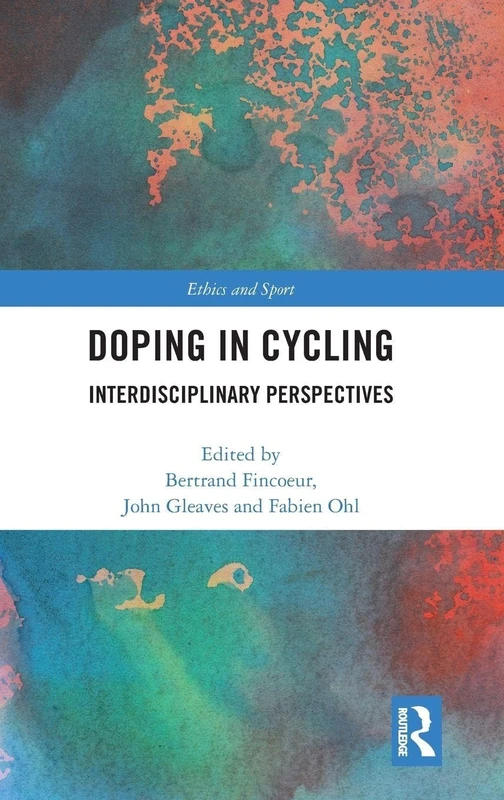Doping in Cycling: Interdisciplinary Perspectives (Ethics and Sport)