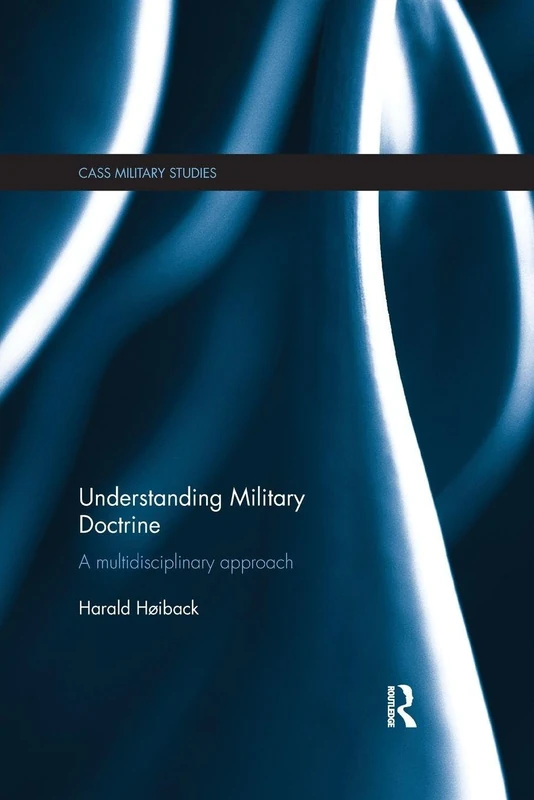Understanding Military Doctrine: A Multidisciplinary Approach (Cass Military Studies)