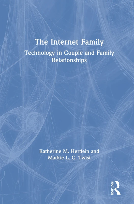 The Internet Family: Technology in Couple and Family Relationships: Technology in Couple and Family Relationships
