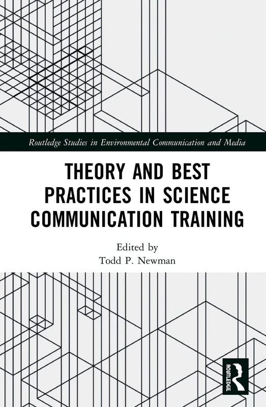 Theory and Best Practices in Science Communication Training (Routledge Studies in Environmental Communication and Media)