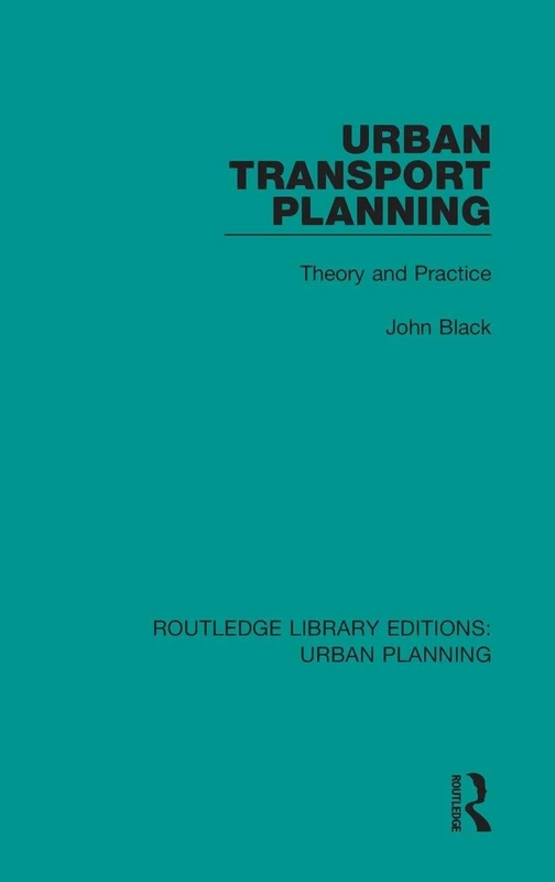 Urban Transport Planning: Theory and Practice: 4 (Routledge Library Editions: Urban Planning)