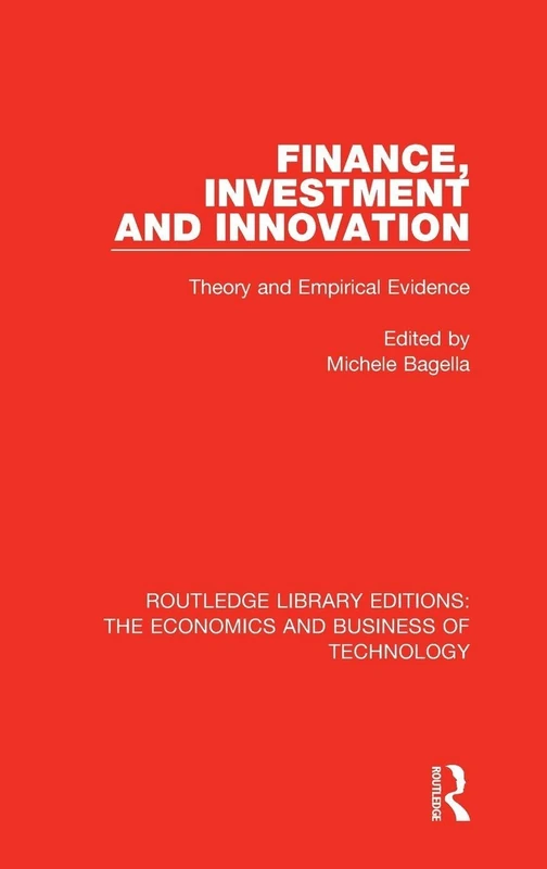 Finance, Investment and Innovation: Theory and Empirical Evidence: 4 (Routledge Library Editions: The Economics and Business of Technology)