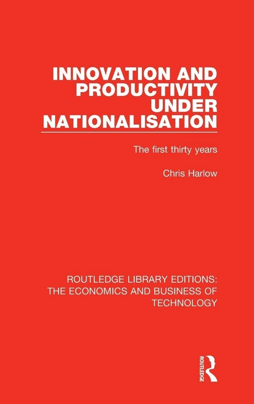 Innovation and Productivity Under Nationalisation: The First Thirty Years: 18 (Routledge Library Editions: The Economics and Business of Technology) - Image 1
