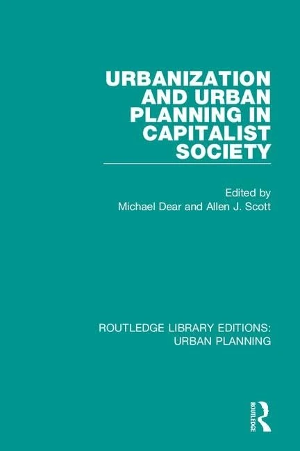 Urbanization and Urban Planning in Capitalist Society: 7 (Routledge Library Editions: Urban Planning)