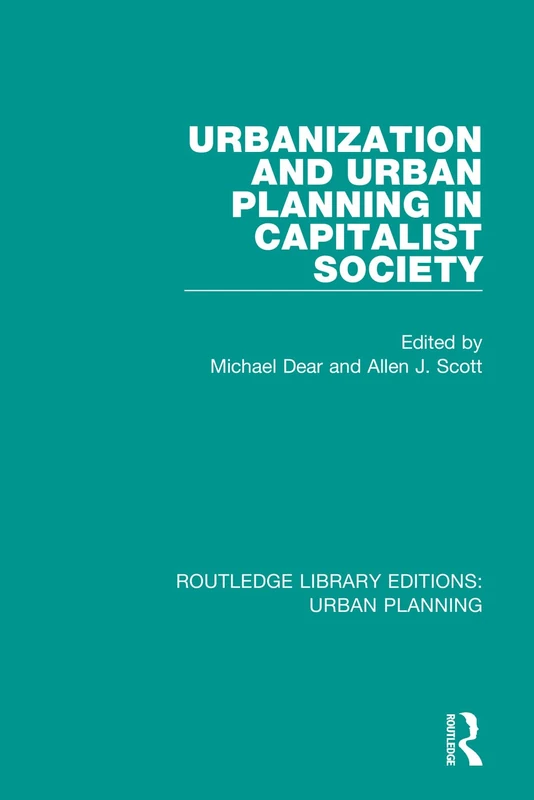 Urbanization and Urban Planning in Capitalist Society: 7 (Routledge Library Editions: Urban Planning)