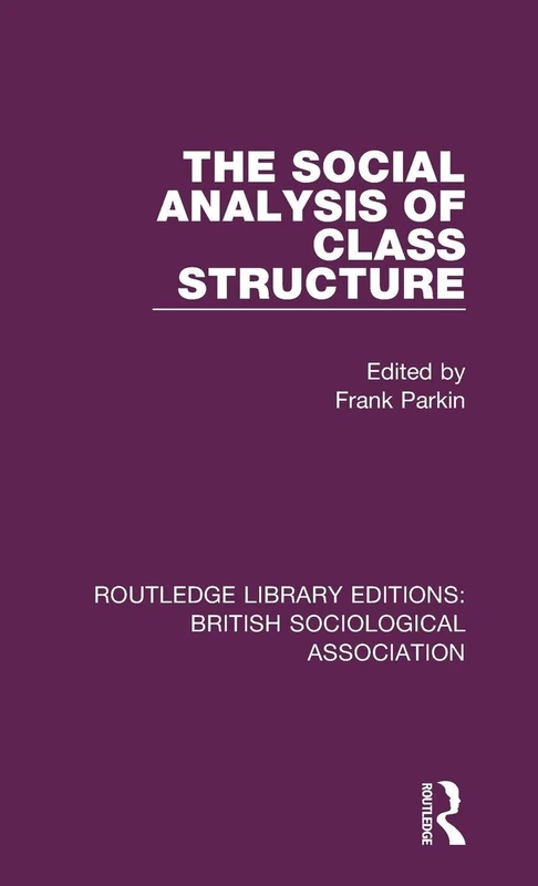 The Social Analysis of Class Structure: 15 (Routledge Library Editions: British Sociological Association)