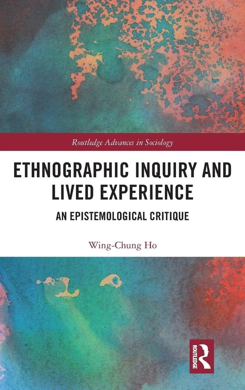 Ethnographic Inquiry and Lived Experience: An Epistemological Critique (Routledge Advances in Sociology)
