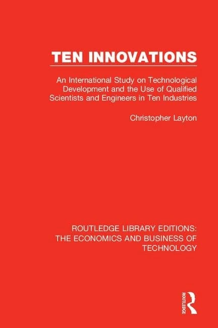 Ten Innovations: An international study on technological development and the use of qualified scientists and engineers in ten industries: 28 ... The Economics and Business of Technology)