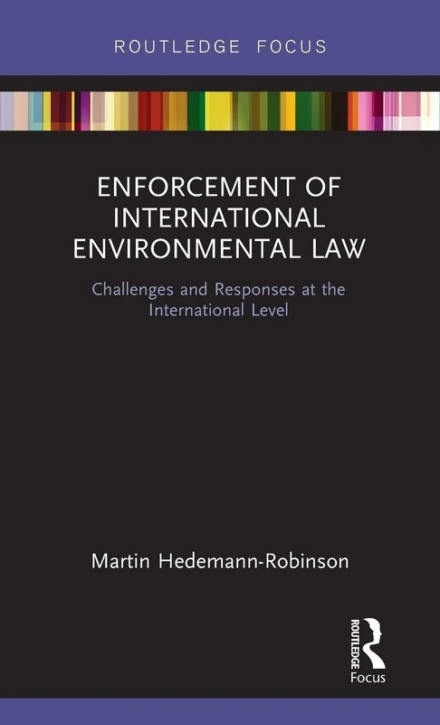 Enforcement of International Environmental Law: Challenges and Responses at the International Level (Routledge Research in International Environmental Law)