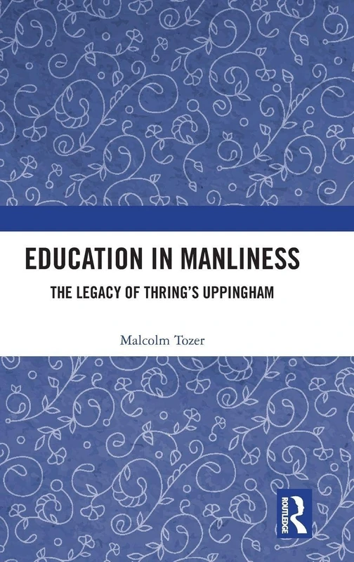 Routledge - Education in Manliness: The Legacy of Thring's Uppingham - Image 1