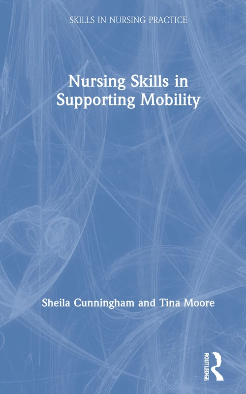 Nursing Skills in Supporting Mobility (Skills in Nursing Practice)