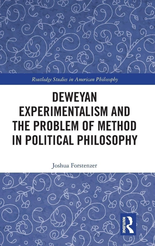 Routledge Deweyan Experimentalism and Problem of Method Book