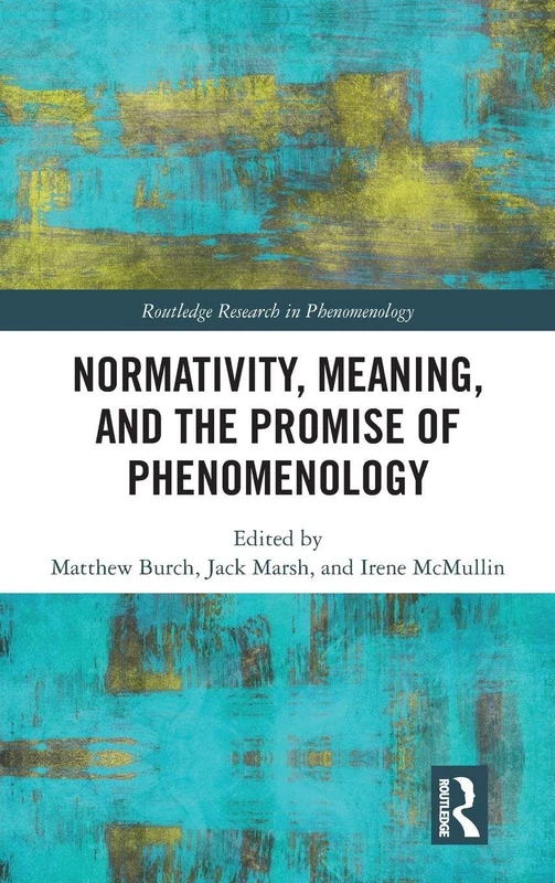 Routledge Normativity, Meaning, and the Promise of Phenomenology
