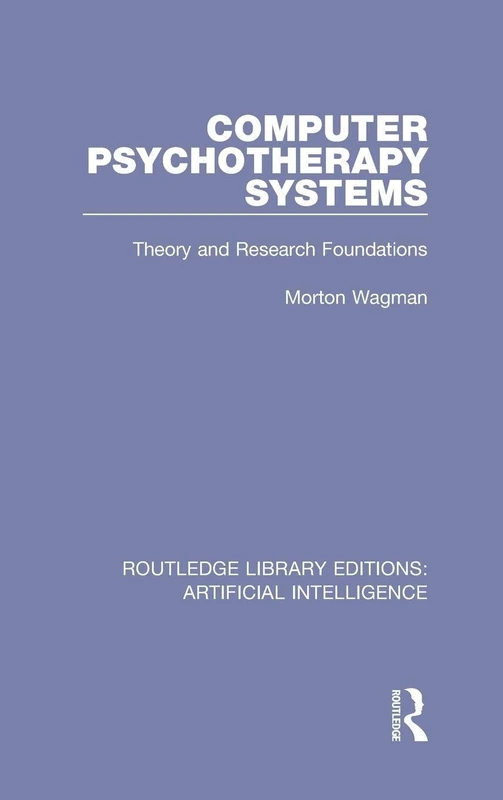 Computer Psychotherapy Systems: Theory and Research Foundations: 10 (Routledge Library Editions: Artificial Intelligence)