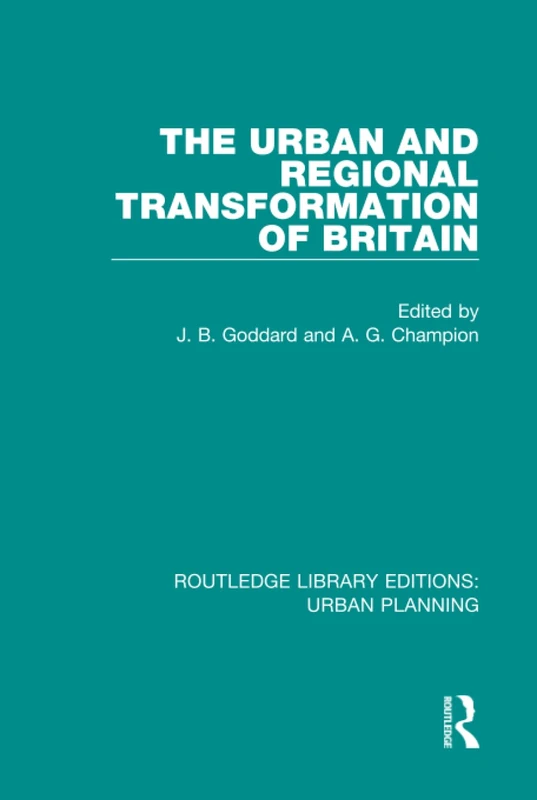 The Urban and Regional Transformation of Britain: 12 (Routledge Library Editions: Urban Planning)