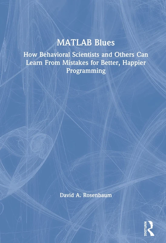 MATLAB Blues: How Behavioral Scientists and Others Can Learn From Mistakes for Better, Happier Programming - Image 1