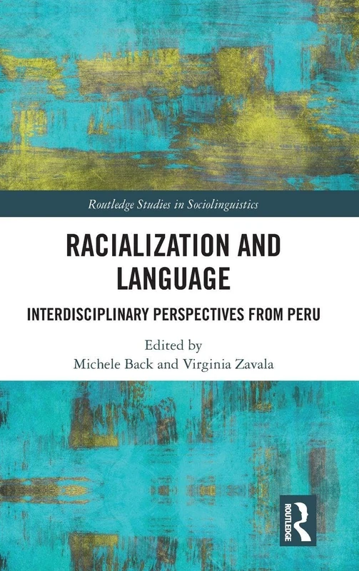 Racialization and Language: Interdisciplinary Perspectives From Perú (Routledge Studies in Sociolinguistics)