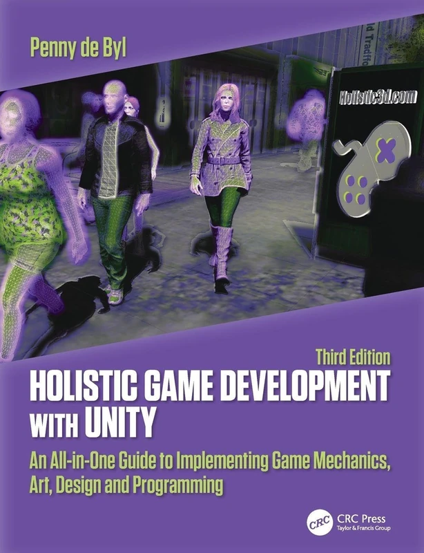 Holistic Game Development with Unity 3e: An All-in-One Guide to Implementing Game Mechanics, Art, Design and Programming