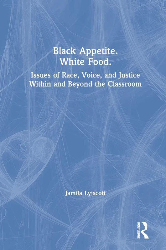 Black Appetite. White Food.: Issues of Race, Voice, and Justice Within and Beyond the Classroom - Image 1