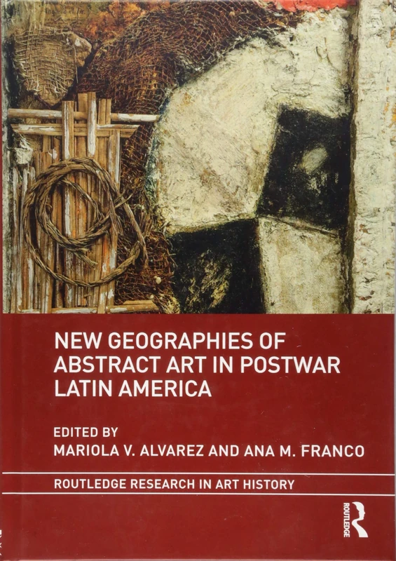 Routledge New Geographies of Abstract Art in Postwar Latin America