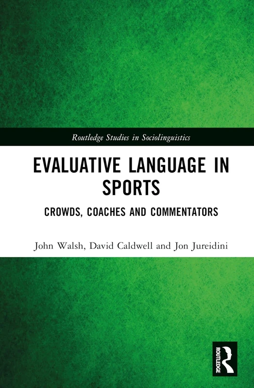 Evaluative Language in Sports: Crowds, Coaches and Commentators (Routledge Studies in Sociolinguistics)