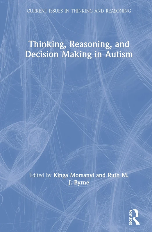 Thinking, Reasoning, and Decision Making in Autism (Current Issues in Thinking and Reasoning)