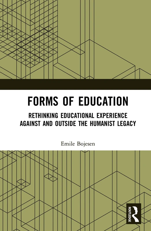 Forms of Education: Rethinking Educational Experience Against and Outside the Humanist Legacy