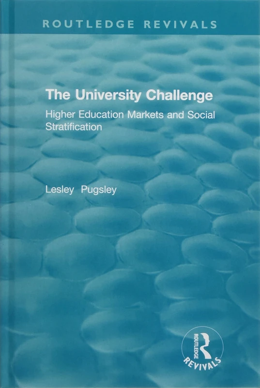The University Challenge (2004): Higher Education Markets and Social Stratification (Routledge Revivals)