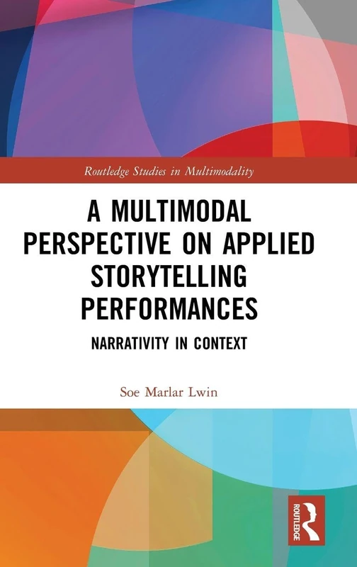 A Multimodal Perspective on Applied Storytelling Performances: Narrativity in Context (Routledge Studies in Multimodality)