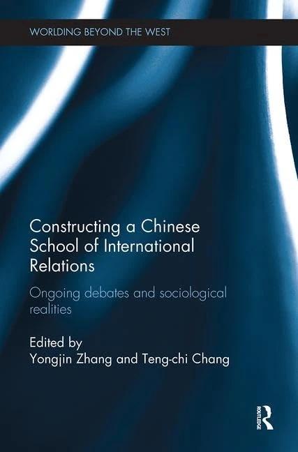 Constructing a Chinese School of International Relations: Ongoing Debates and Sociological Realities (Worlding Beyond the West)