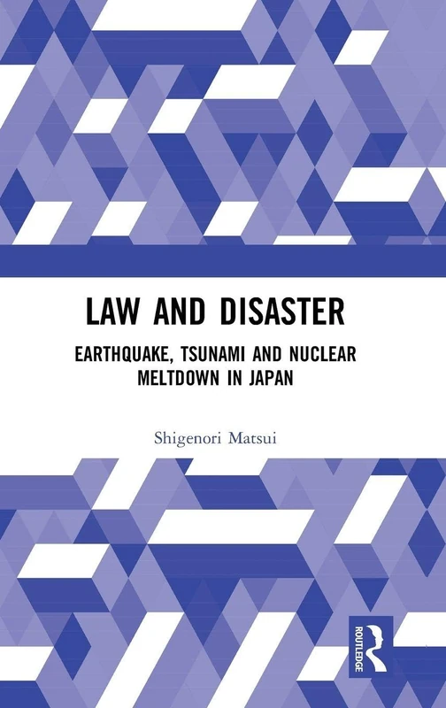 Routledge Law and Disaster: Earthquake, Tsunami, Nuclear Meltdown