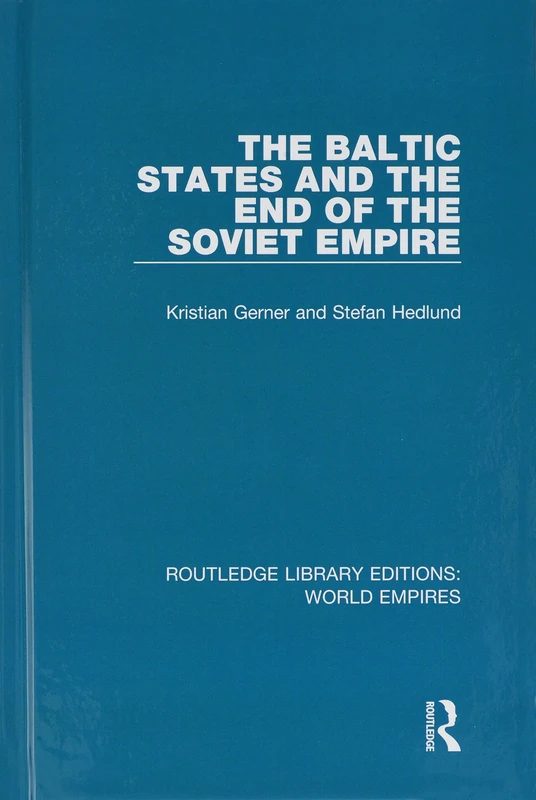 The Baltic States and the End of the Soviet Empire (Routledge Library Editions: World Empires)