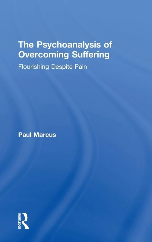 The Psychoanalysis of Overcoming Suffering: Flourishing Despite Pain