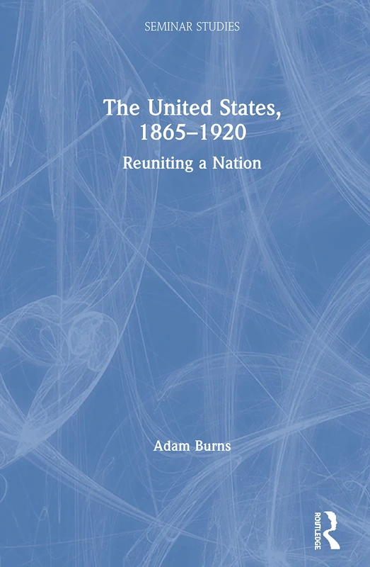 The United States, 1865-1920: Reuniting a Nation (Seminar Studies)