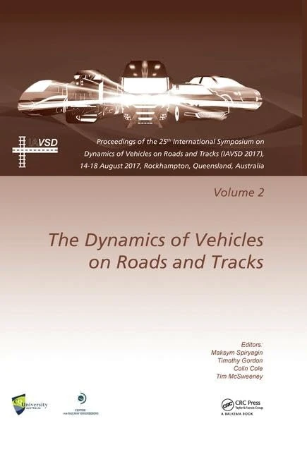 The Dynamics of Vehicles on Roads and Tracks Vol 2: Proceedings of the 25th International Symposium on Dynamics of Vehicles on Roads and Tracks (IAVSD ... 2017, Rockhampton, Queensland, Australia
