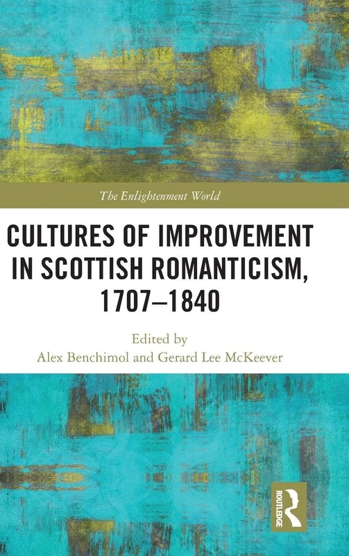 Cultures of Improvement in Scottish Romanticism, 1707-1840: 32 (The Enlightenment World)