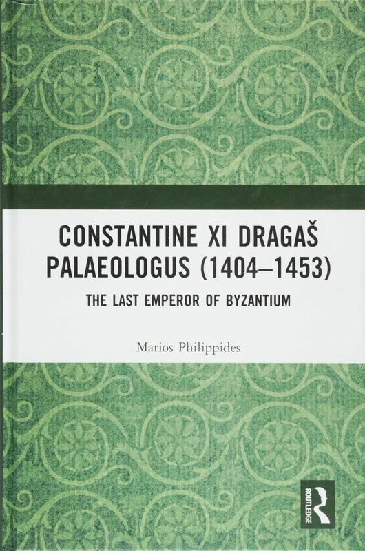 Constantine XI Dragaš Palaeologus (1404–1453): The Last Emperor of Byzantium