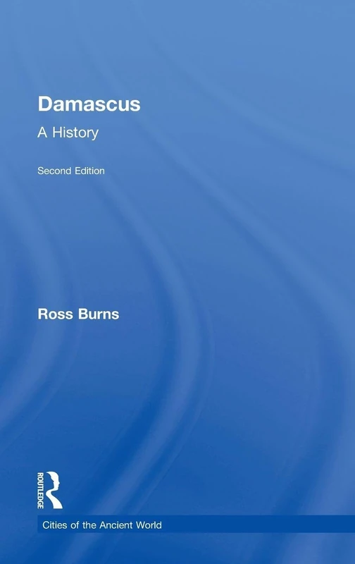 Routledge Damascus: A History (Cities of the Ancient World)