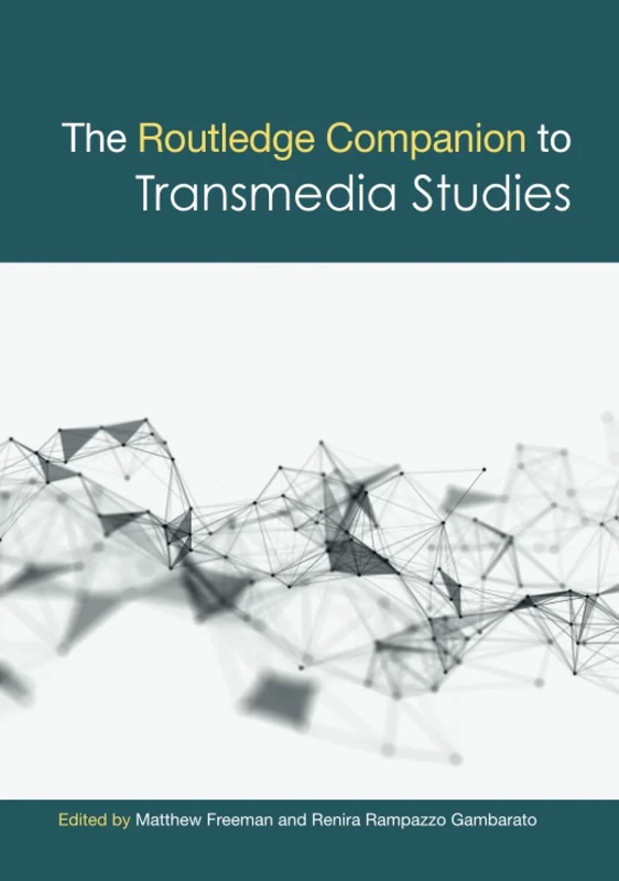 The Routledge Companion to Transmedia Studies (Routledge Media and Cultural Studies Companions)